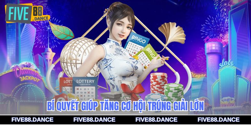 Bí quyết giúp tăng cơ hội trúng giải lớn