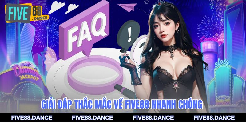 Giải đáp thắc mắc về FIVE88 nhanh chóng