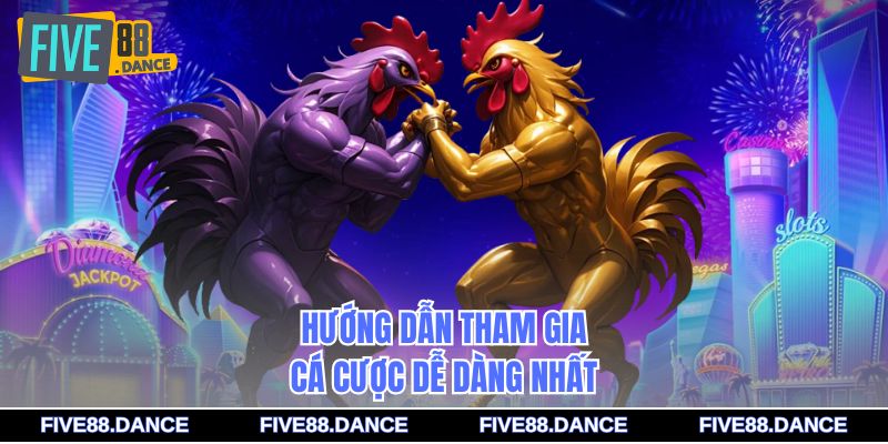 Hướng dẫn tham gia cá cược dễ dàng nhất