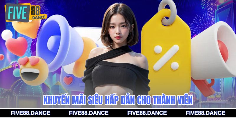 Khuyến mãi siêu hấp dẫn cho thành viên