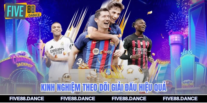 Kinh nghiệm theo dõi giải đấu hiệu quả