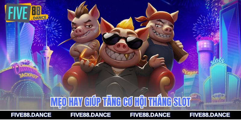 Mẹo hay giúp tăng cơ hội thắng slot