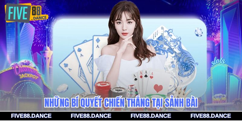 Những bí quyết chiến thắng tại sảnh bài