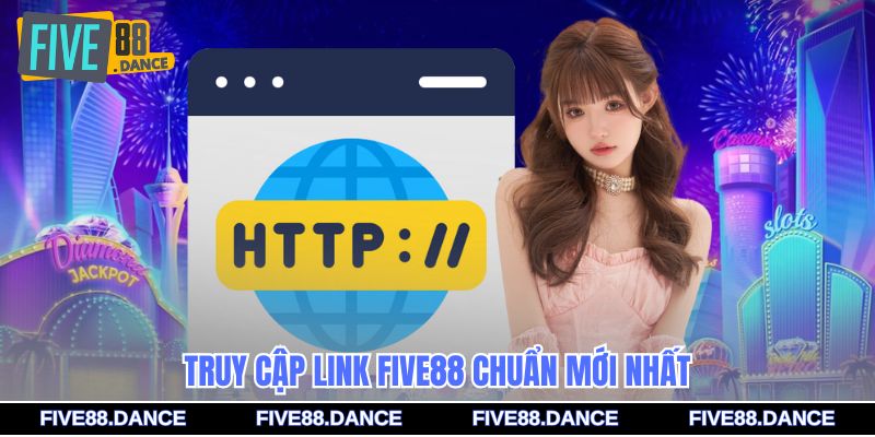 Truy cập link FIVE88 chuẩn mới nhất